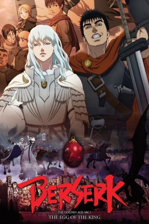 Berserk: The Golden Age Arc I - The Egg of the King Berserk: The Golden Age Arc I - The Egg of the King