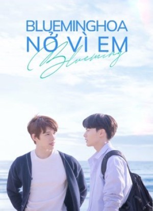 Blueming: Hoa Nở Vì Em Blueming