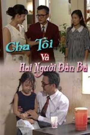 Cha Tôi Và Hai Người Đàn Bà My Father and His Two Women