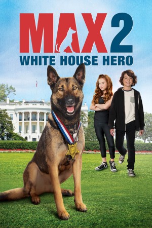  Chú Chó Max 2- Người Hùng Nhà Trắng Max 2: White House Hero
