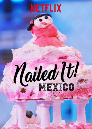 Dễ như ăn bánh! Mexico (Phần 1) Nailed It! Mexico (Season 1)