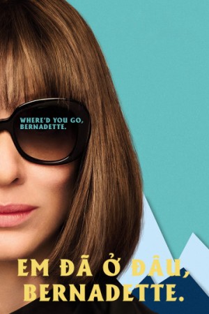 Em Đã Ở Đâu, Bernadette Where'd You Go, Bernadette