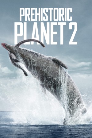 Hành Tinh Thời Tiền Sử (Phần 2) Prehistoric Planet (Season 2)