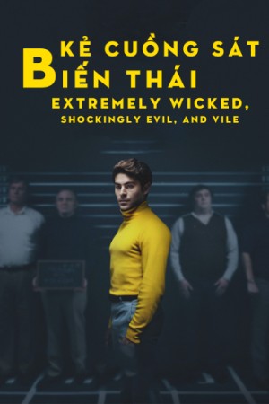 Kẻ Cuồng Sát Biến Thái Extremely Wicked, Shockingly Evil, and Vile