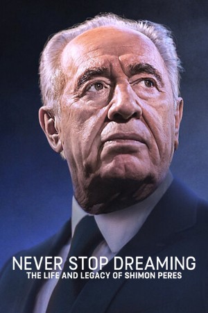 Không ngừng ước mơ: Cuộc đời và di sản của Shimon Peres Never Stop Dreaming: The Life and Legacy of Shimon Peres