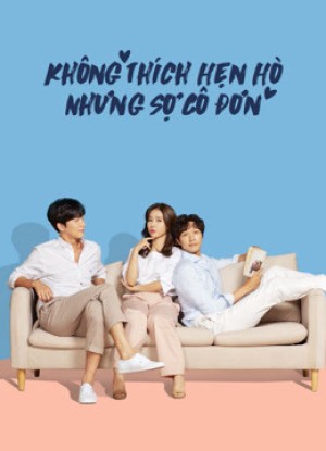 Không Thích Hẹn Hò Nhưng Sợ Cô Đơn Lonely Enough to Love