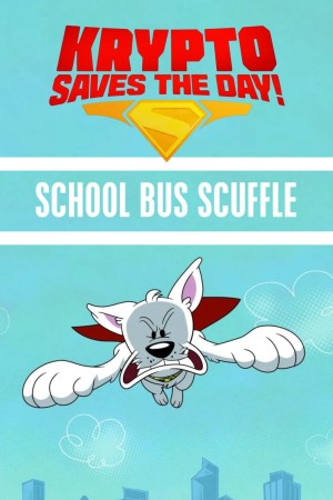 Krypto Saves the Day!: School Bus Scuffle Krypto Saves the Day!: School Bus Scuffle