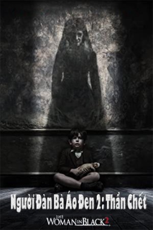 Người Đàn Bà Áo Đen 2: Thần Chết The Woman In Black 2: Angel Of Death