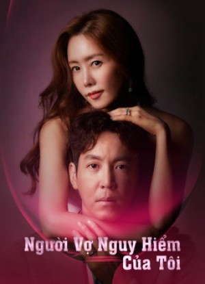 Người Vợ Nguy Hiểm Của Tôi My Dangerous Wife