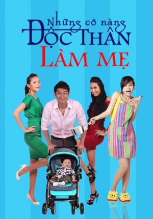 Những Cô Nàng Độc Thân Làm Mẹ  Những Cô Nàng Độc Thân Làm Mẹ 