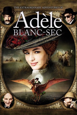 Những Cuộc Phiêu Lưu Của Adèle Blanc-Sec The Extraordinary Adventures of Adèle Blanc-Sec