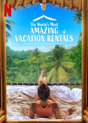 Những nhà nghỉ tuyệt vời nhất thế giới (Phần 2) The World's Most Amazing Vacation Rentals (Season 2)