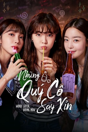 Những Quý Cô Say Xỉn Work Later, Drink Now