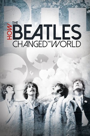 The Beatles- Ban Nhạc Thay Đổi Thế Giới  How the Beatles Changed the World