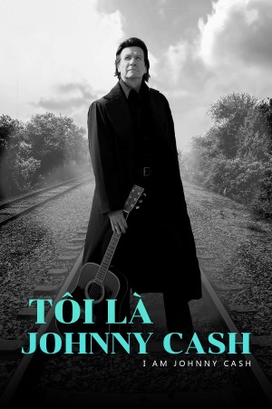 Tôi Là Johnny Cash I Am Johnny Cash