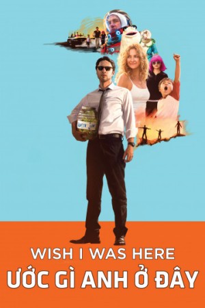 Ước Gì Anh Ở Đây Wish I Was Here