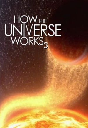 Vũ trụ hoạt động như thế nào (Phần 3) How the Universe Works (Season 3)