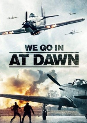 We go in at Dawn We go in at Dawn