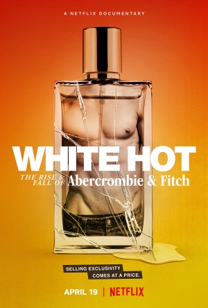 White Hot: Thăng trầm của Abercrombie & Fitch White Hot: The Rise & Fall of Abercrombie & Fitch